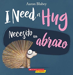Blabey, Aaron. I Need a Hug / Necesito Un Abrazo (Scholastic Bilingual). Scholastic Inc., 2019.