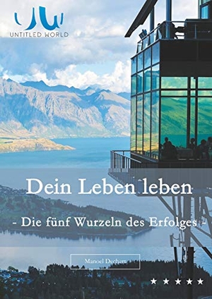 Dechert, Manoel. Dein Leben leben - Die fünf Wurzeln des Erfolges. Books on Demand, 2019.