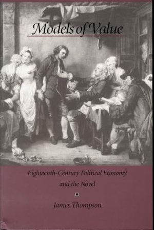 Thompson, James. Models of Value - Eighteenth-Century Political Economy and the Novel. Duke University Press, 1996.