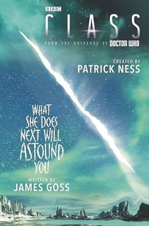 Ness, Patrick / James Goss. Class: What She Does Next Will Astound You. HarperCollins, 2018.