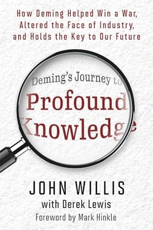 Willis, John. Deming's Journey to Profound Knowledge - How Deming Helped Win a War, Altered the Face of Industry, and Holds the Key to Our Future. It Revolution, 2024.
