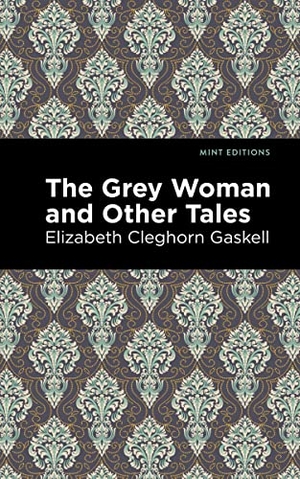Gaskell, Elizabeth Cleghorn. The Grey Woman and Other Tales. Mint Editions, 2021.