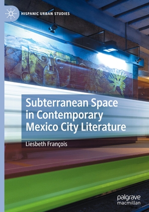 François, Liesbeth. Subterranean Space in Contemporary Mexico City Literature. Springer International Publishing, 2021.