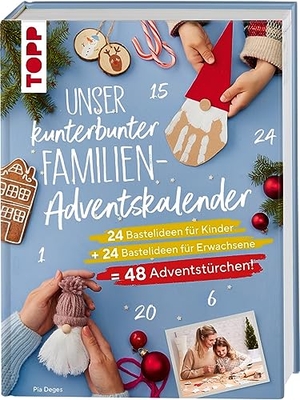 Deges, Pia. Unser kunterbunter Familien-Adventskalender. Der erste Adventskalender für die ganze Familie. - 24 Bastelideen für Kinder + 24 Bastelideen für Erwachsene = 48 Adventstürchen!. frechverlag GmbH, 2023.