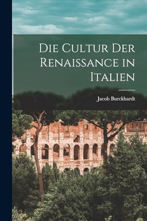 Burckhardt, Jacob. Die Cultur der Renaissance in Italien. LEGARE STREET PR, 2022.