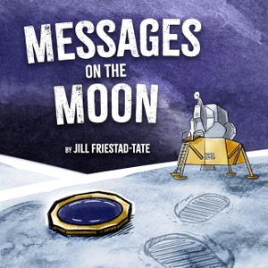 Friestad-Tate, Jill. Messages on the Moon. Bookpress Publishing, 2021.