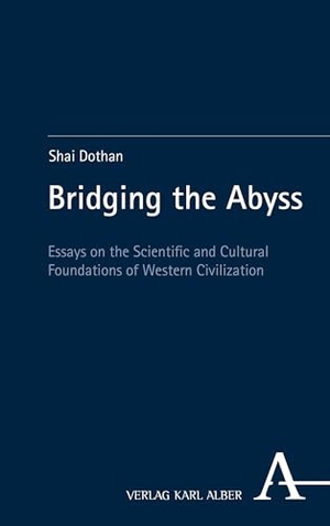 Dothan, Shai. Bridging the Abyss - Essays on the Scientific and Cultural Foundations of Western Civilization. Karl Alber i.d. Nomos Vlg, 2026.