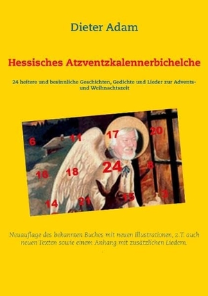 Adam, Dieter. Hessisches Atzventzkalennerbichelche - 24 heitere und besinnliche Geschichten, Gedichte und Lieder zur Advents- und Weihnachtszeit. Books on Demand, 2017.