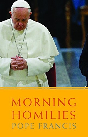 Francis. Morning Homilies. Orbis Books, 2015.