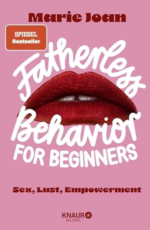 Joan, Marie. Fatherless behavior for beginners - Sex, Lust, Empowerment | Der Guide für mehr Aufklärung und Selbstbestimmung im Bett, und anderswo. Knaur Balance, 2026.
