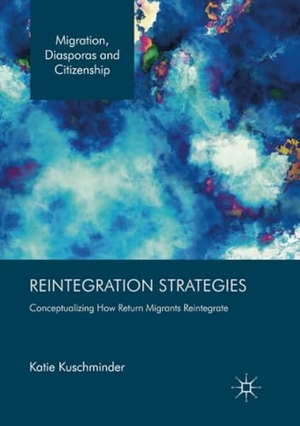 Kuschminder, Katie. Reintegration Strategies - Conceptualizing How Return Migrants Reintegrate. Springer International Publishing, 2018.