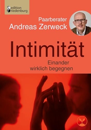 Zerweck, Andreas. Intimität - Einander wirklich begegnen. edition riedenburg e.U., 2025.