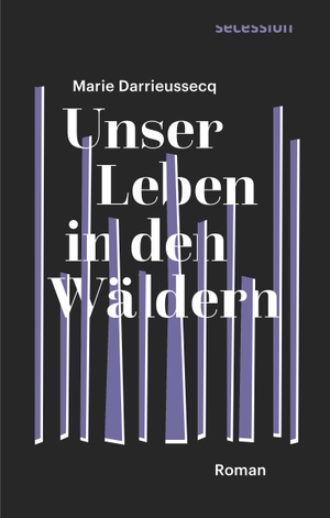Darrieussecq, Marie. Unser Leben in den Wäldern. Secession Verlag, 2019.
