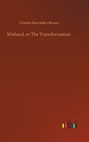 Brown, Charles Brockden. Wieland, or The Transformation. Outlook Verlag, 2019.