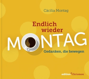 Montag, Cäcilia. Endlich wieder Montag - Gedanken, die bewegen. edition chrismon, 2026.