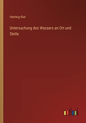 Klut, Hartwig. Untersuchung des Wassers an Ort und Stelle. Outlook Verlag, 2022.