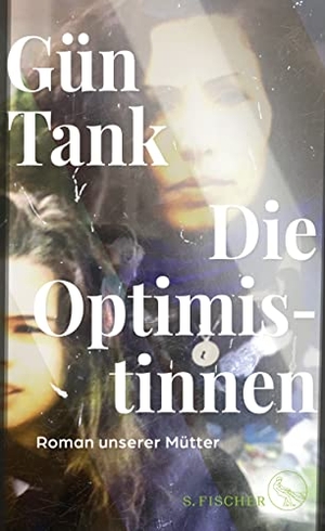 Tank, Gün. Die Optimistinnen - Roman unserer Mütter. FISCHER, S., 2022.