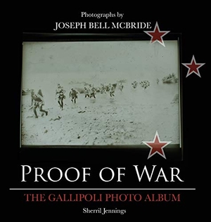 Jennings, Ryan L.. Proof Of War - The Gallipoli Photo Album. UmPrint Publishing, 2018.