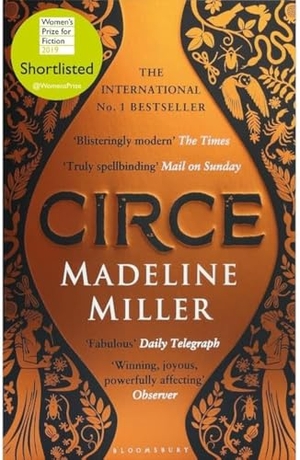 Miller, Madeline. Circe - The International No. 1 Bestseller - Shortlisted for the Women's Prize for Fiction 2019. Bloomsbury Publishing PLC, 2019.