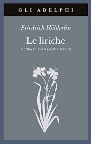 Hölderlin, Friedrich. Le liriche. Testo a fronte. Adelphi, 1993.