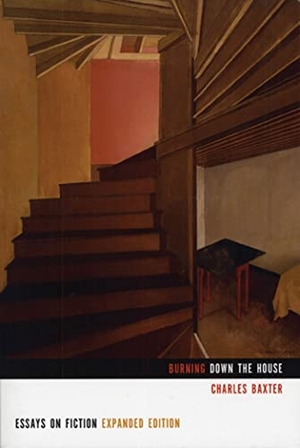 Baxter, Charles. Burning Down the House - Essays on Fiction. Graywolf Press, 2008.