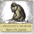 A Primate's Memoir Lib/E: A Neuroscientist's Unconventional Life Among the Baboons