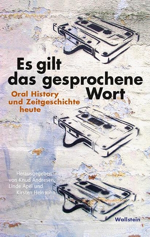 Andresen, Knud / Linde Apel et al (Hrsg.). Es gilt das gesprochene Wort - Oral History und Zeitgeschichte heute. Wallstein Verlag GmbH, 2015.