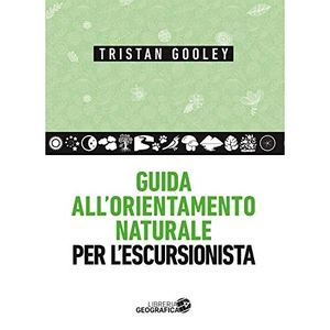 Gooley, Tristan. Guida all'orientamento naturale per l'escursionista. Libreria Geografica, 2019.