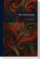We Moderns