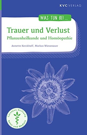 Kerckhoff, Annette / Markus Wiesenauer. Trauer und Verlust - Pflanzenheilkunde und Homöopathie. KVC Verlag, 2021.