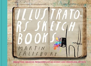 Salisbury, Martin. Illustrators' Sketchbooks - Inside the Creative Processes of 60 Iconic and Emerging Artists. Chronicle Books, 2023.