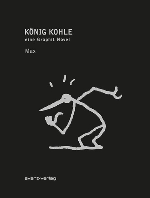 Max. König Kohle - eine Graphit Novel. avant-Verlag, Berlin, 2019.