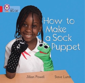 Powell, Jillian / Steve Lumb. How to Make a Sock Puppet - Band 02a/Red a. HarperCollins Publishers, 2010.
