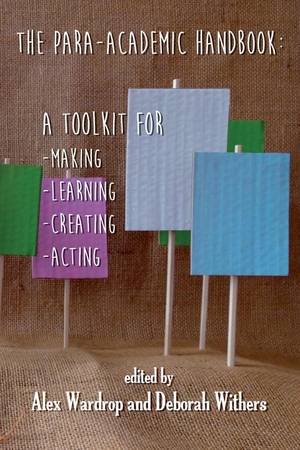 Wardrop, Alex / D-M Withers (Hrsg.). The Para-Academic Handbook - A Toolkit for Making-Learning-Creating-Acting. HammerOn Press, 2014.