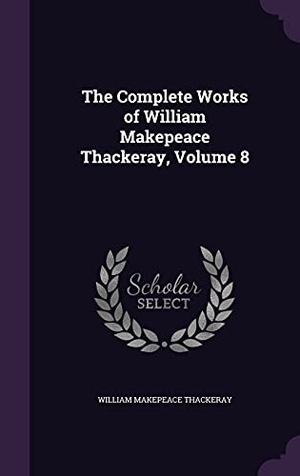 Thackeray, William Makepeace. The Complete Works of William Makepeace Thackeray, Volume 8. Amazon Digital Services LLC - Kdp, 2016.