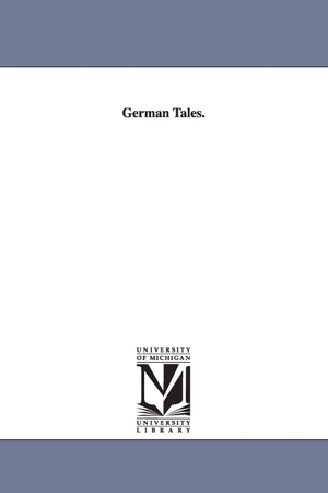 Auerbach, Berthold. German Tales.. Regents of Univ of Mi, Scholarly Publishing Office, 2006.
