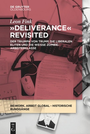 Fink, Leon. Deliverance Revisited - Der Triumph von Trump, die liberalen Eliten und die weiße Zombie-Arbeiterklasse. De Gruyter Oldenbourg, 2019.