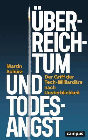 Schürz, Martin. Überreichtum und Todesangst - Der Griff der Tech-Milliardäre nach Unsterblichkeit. Ein Essay. Campus Verlag GmbH, 2026.