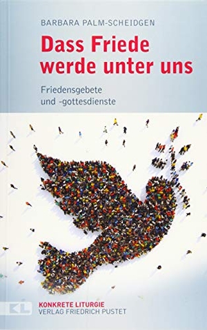 Palm-Scheidgen, Barbara. Dass Friede werde unter uns - Friedensgebete und -gottesdienste. Pustet, Friedrich GmbH, 2019.