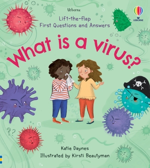 Daynes, Katie. First Questions and Answers: What is a Virus?. Usborne Publishing Ltd, 2021.