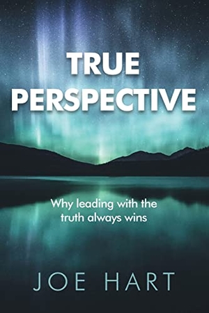 Hart, Joe. True Perspective - Why leading with the truth always wins. Hambone Publishing, 2022.