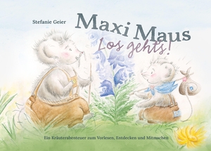 Geier, Stefanie. Maxi Maus - Los geht's! - Ein Kräuterabenteuer zum Vorlesen, Entdecken ud Mitmachen. EFFEKT!BUCH, 2026.