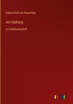 Keyserling, Eduard Graf Von. Am Südhang - in Großdruckschrift. Outlook Verlag, 2022.
