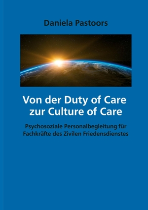 Pastoors, Daniela. Von der Duty of Care  zur Culture of Care - Psychosoziale Personalbegleitung für Fachkräfte des Zivilen Friedensdienstes. tredition, 2021.