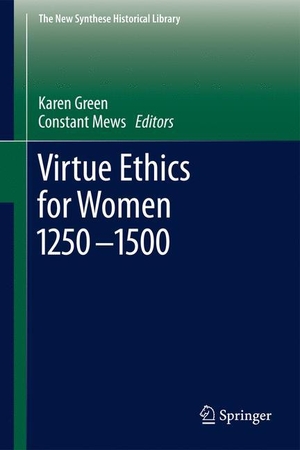 Mews, Constant / Karen Green (Hrsg.). Virtue Ethics for Women 1250-1500. Springer Netherlands, 2013.