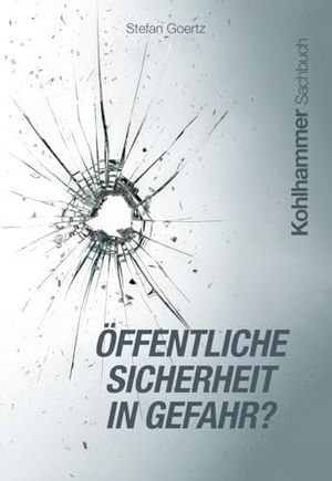 Goertz, Stefan. Öffentliche Sicherheit in Gefahr?. Kohlhammer W., 2024.