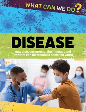 Woolf, Alex. What Can We Do?: Disease. Hachette Children's Group, 2024.