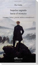 Impulso sagrado hacia el misterio : Antonio Colinas ¿poesía, mística o metafísica?