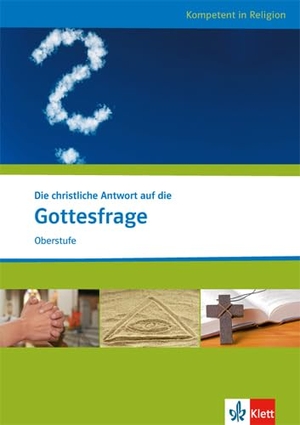 Die christliche Antwort auf die Gottesfrage. Ausgabe für Nordrhein-Westfalen - Katholische und evangelische Religion.. Klett Ernst /Schulbuch, 2012.