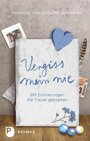 Zeim, Anemone / Madita van Hülsen. Vergiss mein nie - Mit Erinnerungen die Trauer gestalten. Patmos-Verlag, 2016.